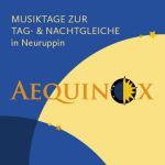 Aequinox | Musiktage zur Tag- und Nachtgleiche Neuruppin